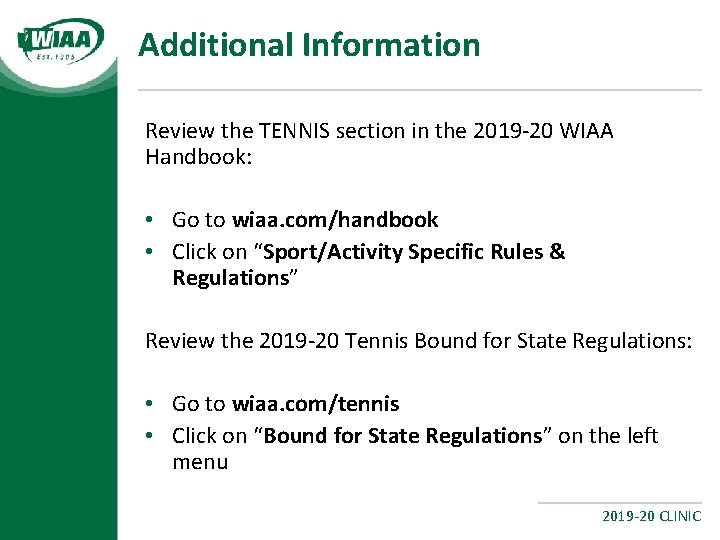 Additional Information Review the TENNIS section in the 2019 -20 WIAA Handbook: • Go