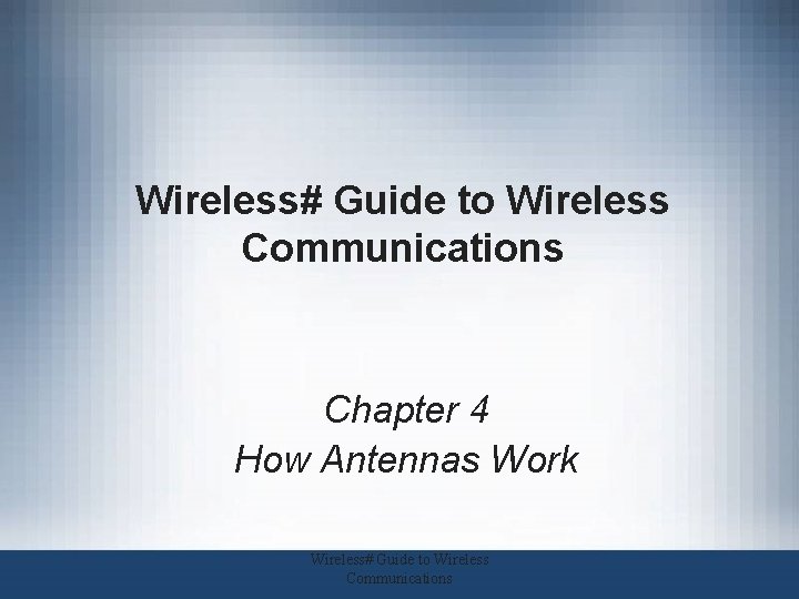 Wireless# Guide to Wireless Communications Chapter 4 How Antennas Work Wireless# Guide to Wireless