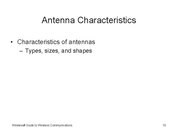 Antenna Characteristics • Characteristics of antennas – Types, sizes, and shapes Wireless# Guide to