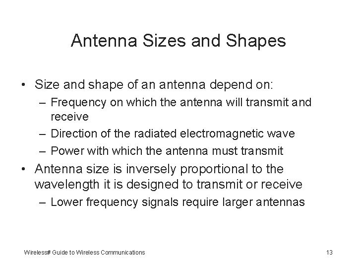 Antenna Sizes and Shapes • Size and shape of an antenna depend on: –