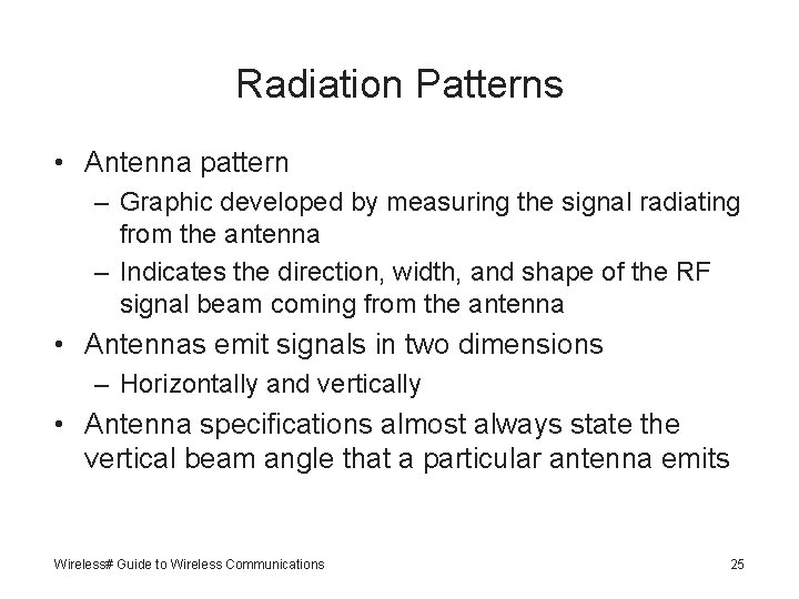 Radiation Patterns • Antenna pattern – Graphic developed by measuring the signal radiating from