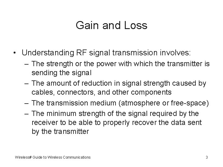 Gain and Loss • Understanding RF signal transmission involves: – The strength or the