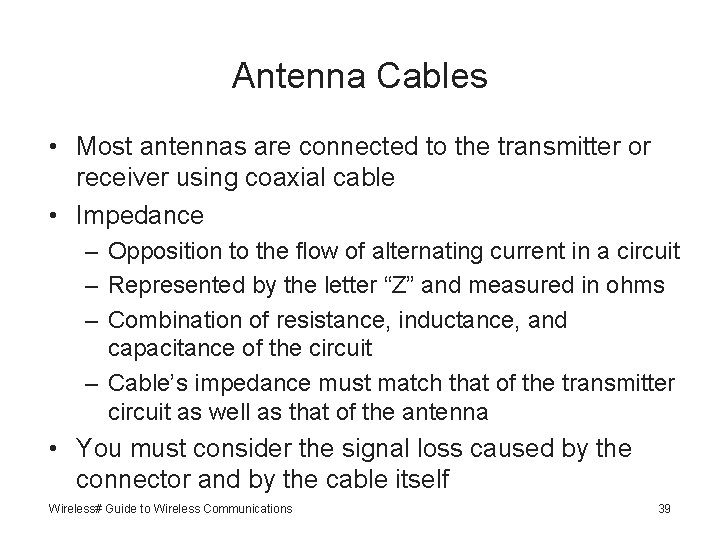 Antenna Cables • Most antennas are connected to the transmitter or receiver using coaxial