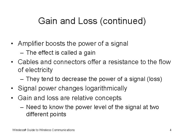 Gain and Loss (continued) • Amplifier boosts the power of a signal – The