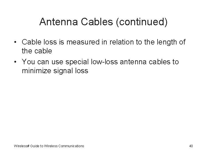 Antenna Cables (continued) • Cable loss is measured in relation to the length of