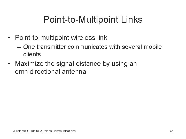 Point-to-Multipoint Links • Point-to-multipoint wireless link – One transmitter communicates with several mobile clients