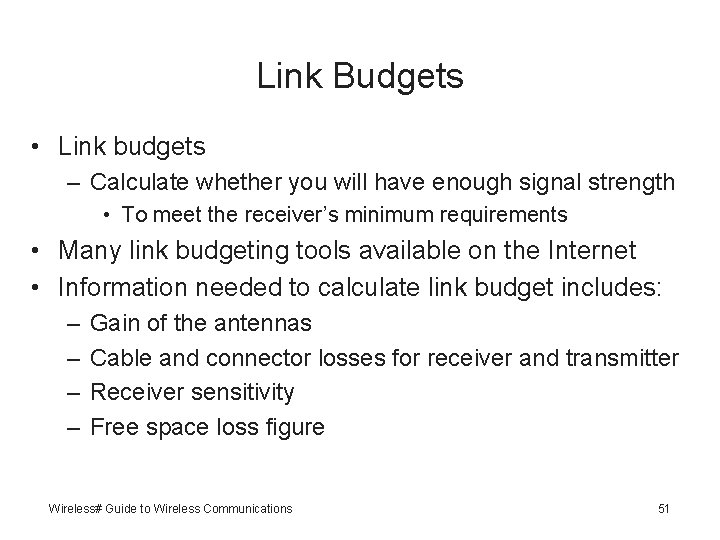 Link Budgets • Link budgets – Calculate whether you will have enough signal strength