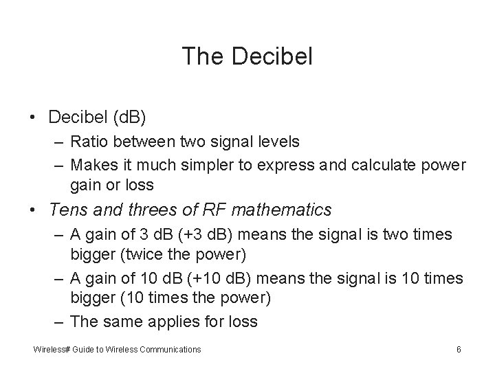 The Decibel • Decibel (d. B) – Ratio between two signal levels – Makes