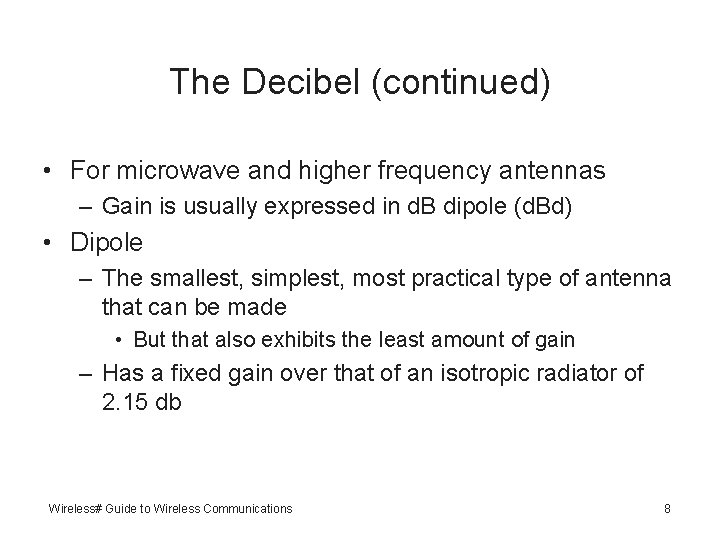 The Decibel (continued) • For microwave and higher frequency antennas – Gain is usually