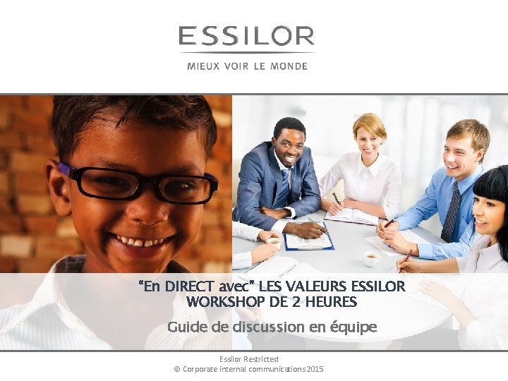 “En DIRECT avec” LES VALEURS ESSILOR WORKSHOP DE 2 HEURES Guide de discussion en