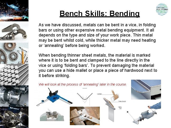 Bench Skills: Bending As we have discussed, metals can be bent in a vice,