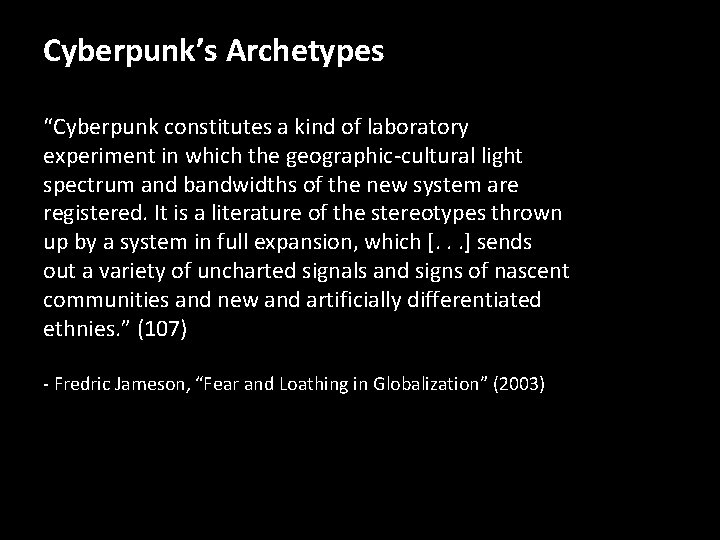 Cyberpunk’s Archetypes “Cyberpunk constitutes a kind of laboratory experiment in which the geographic-cultural light