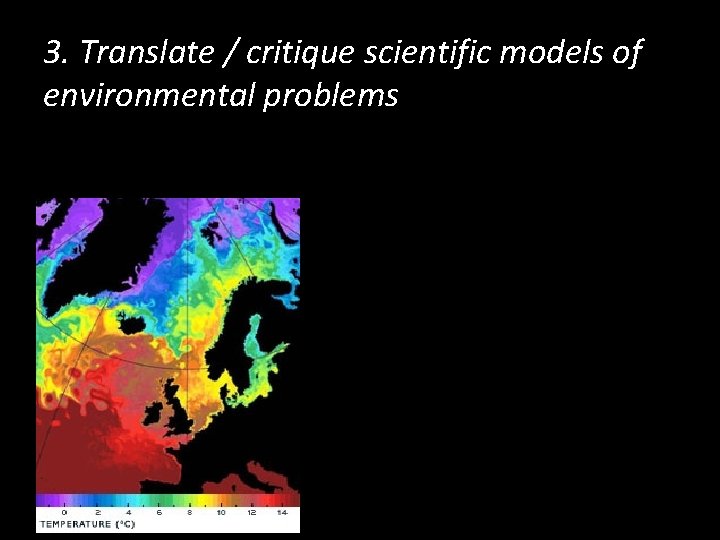 3. Translate / critique scientific models of environmental problems 