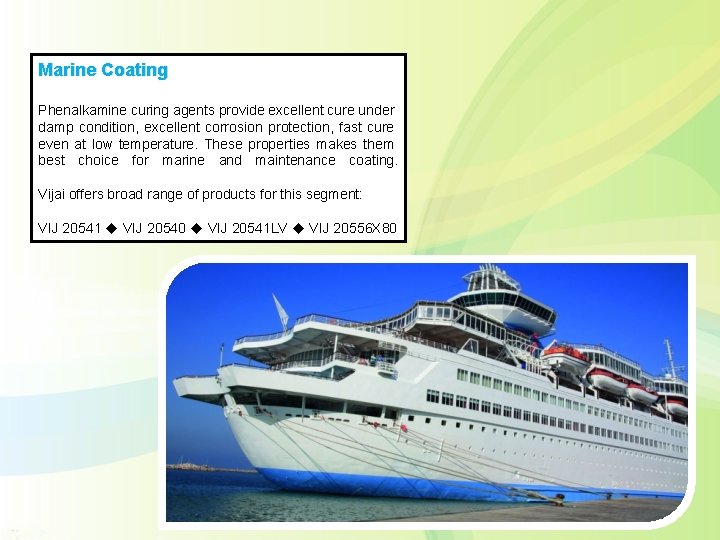 Marine Coating Phenalkamine curing agents provide excellent cure under damp condition, excellent corrosion protection,