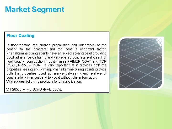 Market Segment Floor Coating In floor coating the surface preparation and adherence of the