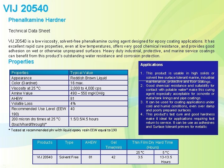 VIJ 20540 Phenalkamine Hardner Technical Data Sheet VIJ 20540 is a low viscosity, solvent-free