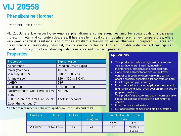 VIJ 20558 Phenalkamine Hardner Technical Data Sheet VIJ 20558 is a low viscosity, solvent-free