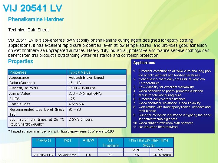 VIJ 20541 LV Phenalkamine Hardner Technical Data Sheet VIJ 20541 LV is a solvent-free