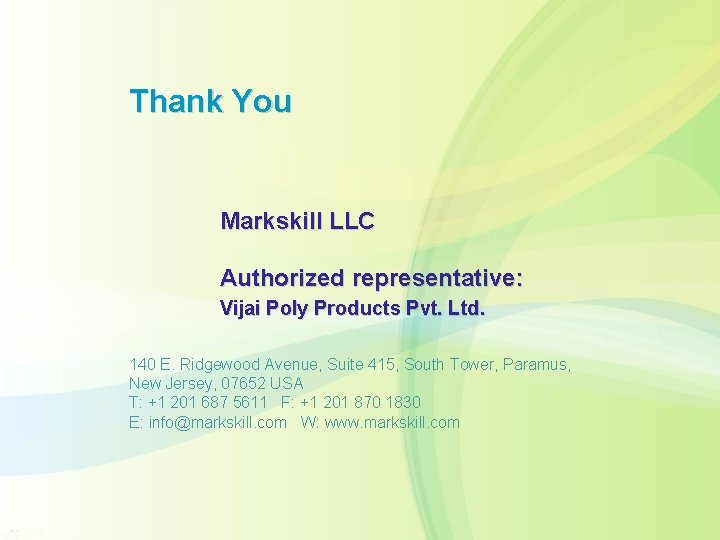Thank You Markskill LLC Authorized representative: Vijai Poly Products Pvt. Ltd. 140 E. Ridgewood
