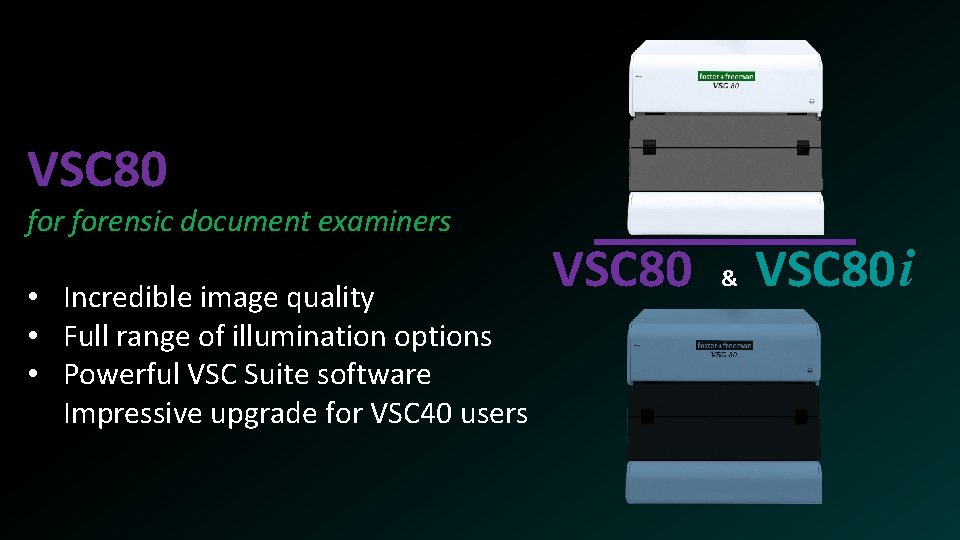 VSC 80 forensic document examiners • Incredible image quality • Full range of illumination