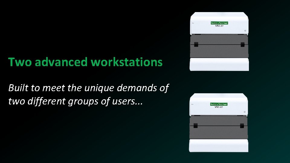 Two advanced workstations Built to meet the unique demands of two different groups of