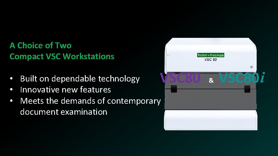 A Choice of Two Compact VSC Workstations VSC 80 • Built on dependable technology