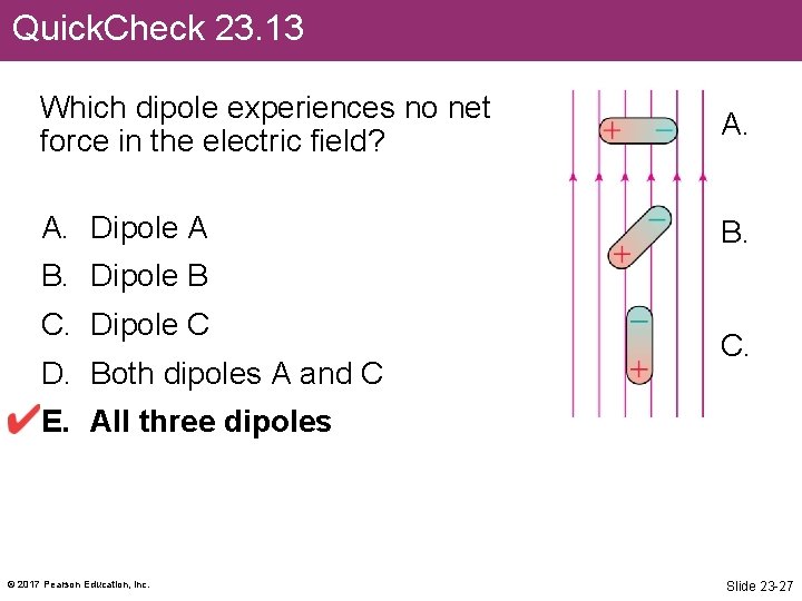 Quick. Check 23. 13 Which dipole experiences no net force in the electric field?