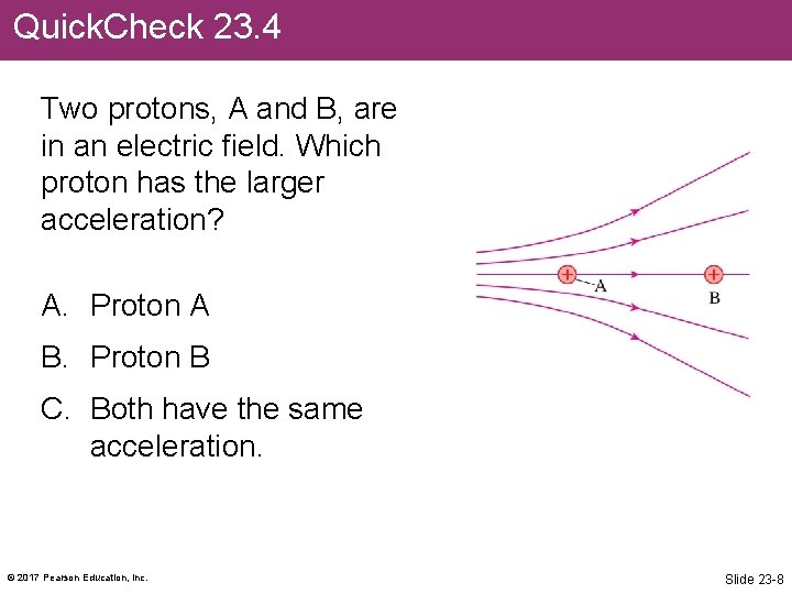 Quick. Check 23. 4 Two protons, A and B, are in an electric field.