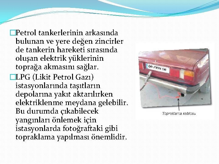 �Petrol tankerlerinin arkasında bulunan ve yere değen zincirler de tankerin hareketi sırasında oluşan elektrik