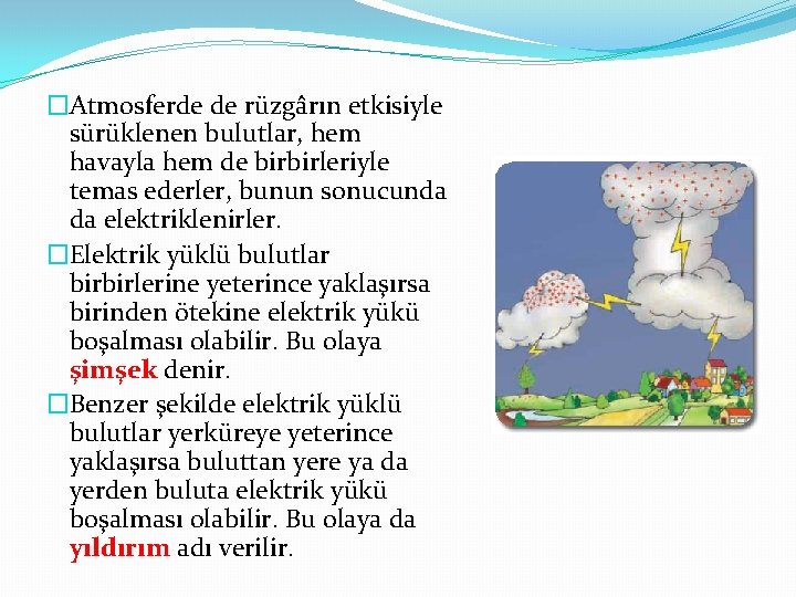 �Atmosferde de rüzgârın etkisiyle sürüklenen bulutlar, hem havayla hem de birbirleriyle temas ederler, bunun