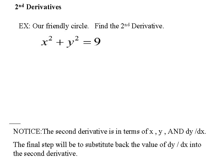 2 nd Derivatives EX: Our friendly circle. Find the 2 nd Derivative. NOTICE: The