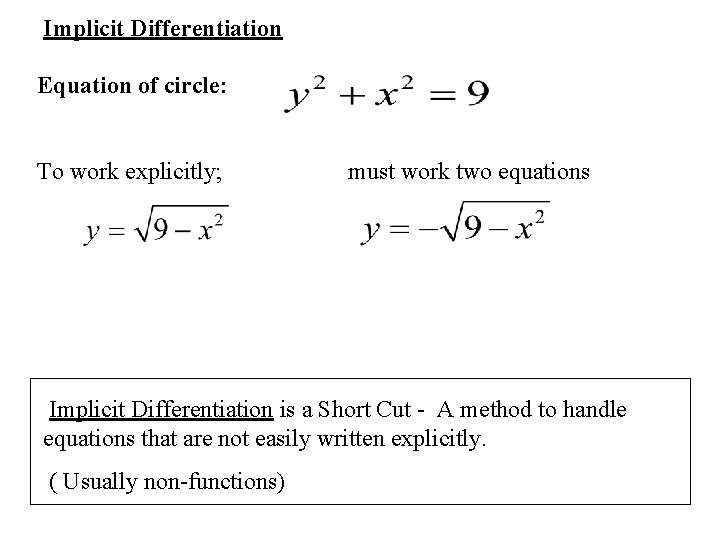 Implicit Differentiation Equation of circle: To work explicitly; must work two equations Implicit Differentiation