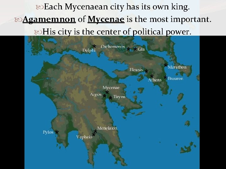  Each Mycenaean city has its own king. Agamemnon of Mycenae is the most