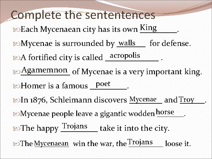Complete the sententences King Each Mycenaean city has its own _____. walls Mycenae is