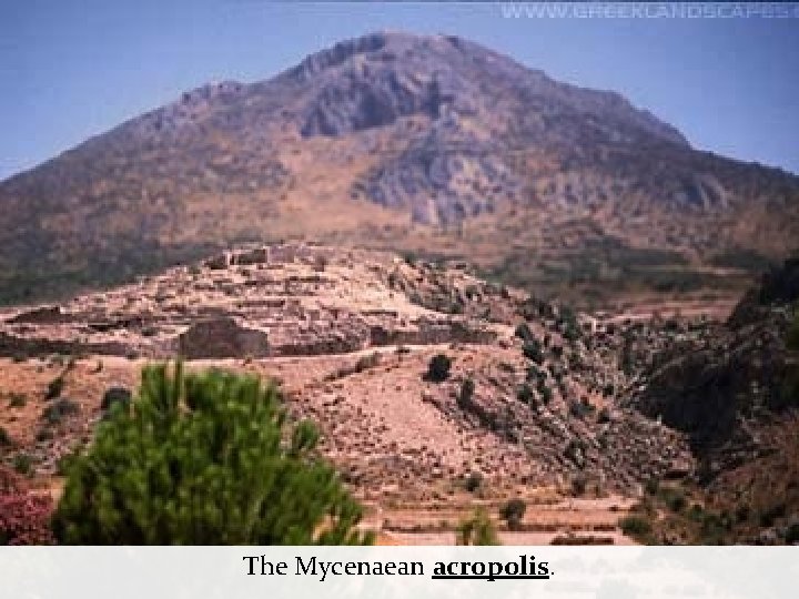 The Mycenaean acropolis. 