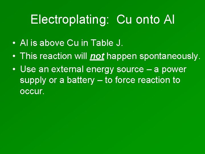 Electroplating: Cu onto Al • Al is above Cu in Table J. • This