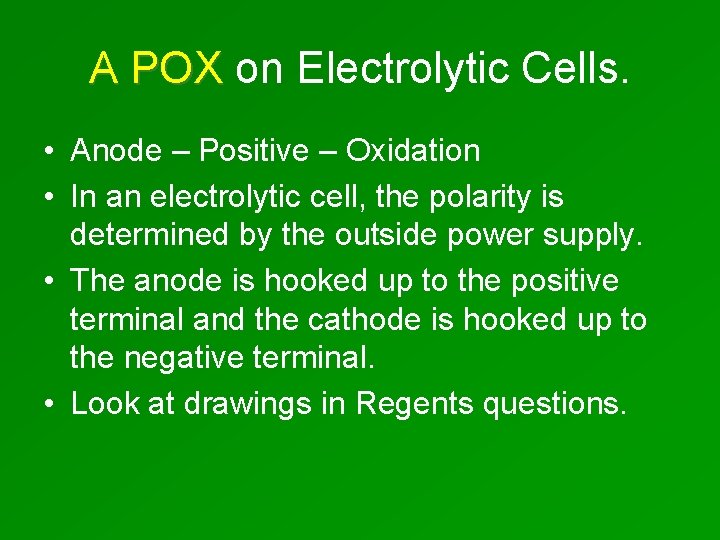 A POX on Electrolytic Cells. • Anode – Positive – Oxidation • In an