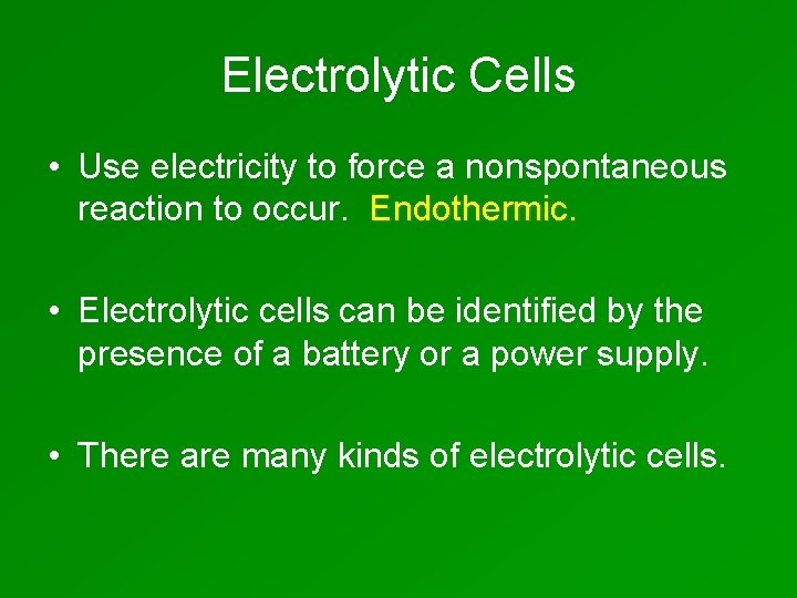 Electrolytic Cells • Use electricity to force a nonspontaneous reaction to occur. Endothermic. •