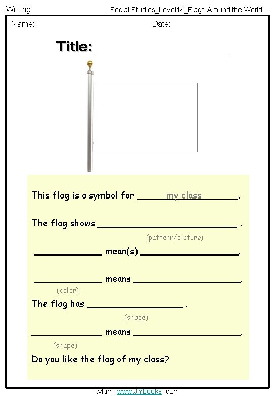 Writing Social Studies_Level 14_Flags Around the World Name: Date: my class This flag is