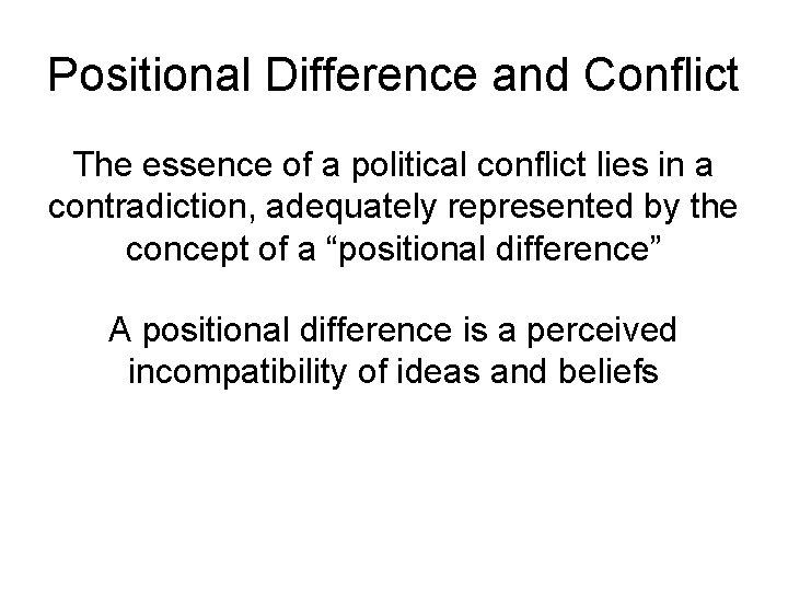 Positional Difference and Conflict The essence of a political conflict lies in a contradiction,