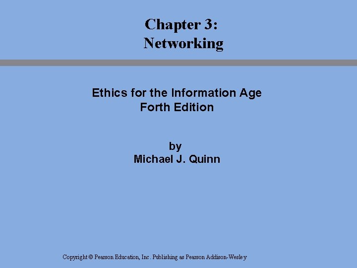 Chapter 3: Networking Ethics for the Information Age Forth Edition by Michael J. Quinn