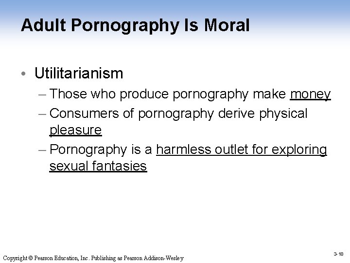 Adult Pornography Is Moral • Utilitarianism – Those who produce pornography make money –