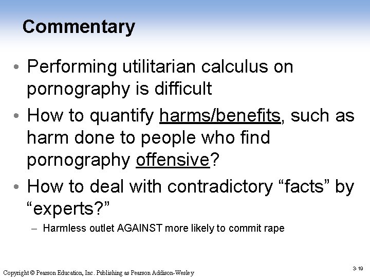 Commentary • Performing utilitarian calculus on pornography is difficult • How to quantify harms/benefits,