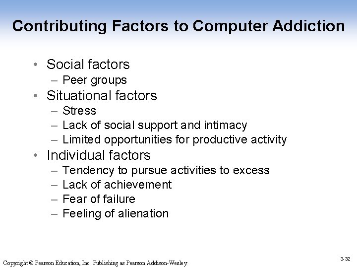 Contributing Factors to Computer Addiction • Social factors – Peer groups • Situational factors