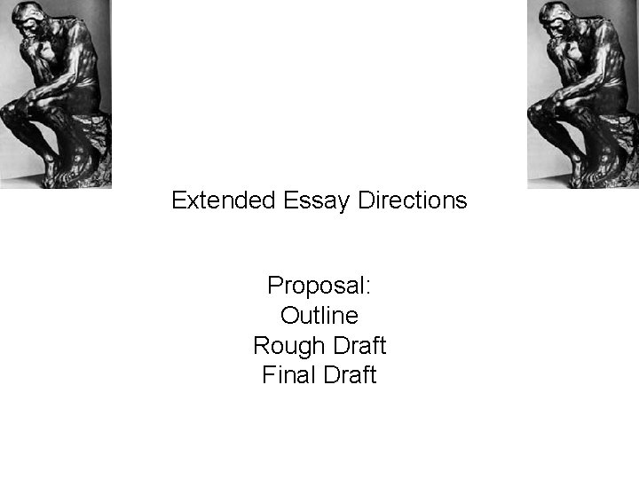 Extended Essay Directions Proposal: Outline Rough Draft Final Draft 