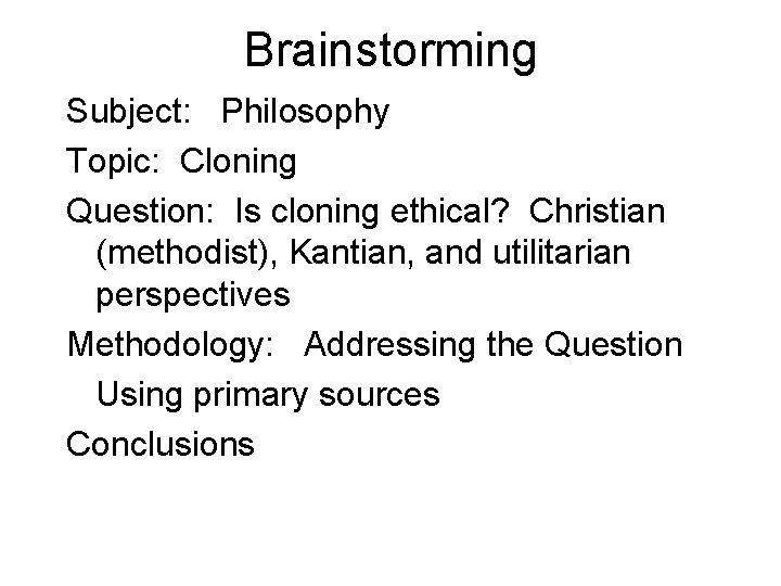 Brainstorming Subject: Philosophy Topic: Cloning Question: Is cloning ethical? Christian (methodist), Kantian, and utilitarian