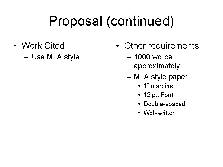 Proposal (continued) • Work Cited – Use MLA style • Other requirements – 1000