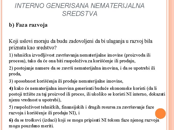 INTERNO GENERISANA NEMATERIJALNA SREDSTVA b) Faza razvoja Koji uslovi moraju da budu zadovoljeni da INTERNO GENERISANA NEMATERIJALNA SREDSTVA b) Faza razvoja Koji uslovi moraju da budu zadovoljeni da