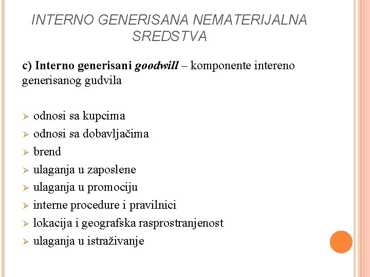 INTERNO GENERISANA NEMATERIJALNA SREDSTVA c) Interno generisani goodwill – komponente intereno generisanog gudvila Ø