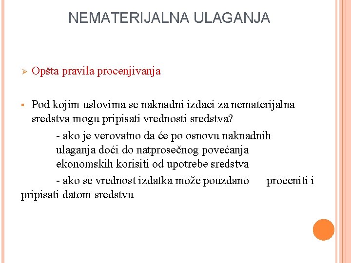 NEMATERIJALNA ULAGANJA Ø Opšta pravila procenjivanja Pod kojim uslovima se naknadni izdaci za nematerijalna